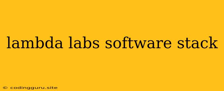 Lambda Labs Software Stack