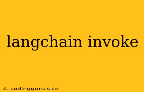 Langchain Invoke