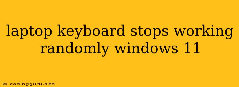 Laptop Keyboard Stops Working Randomly Windows 11