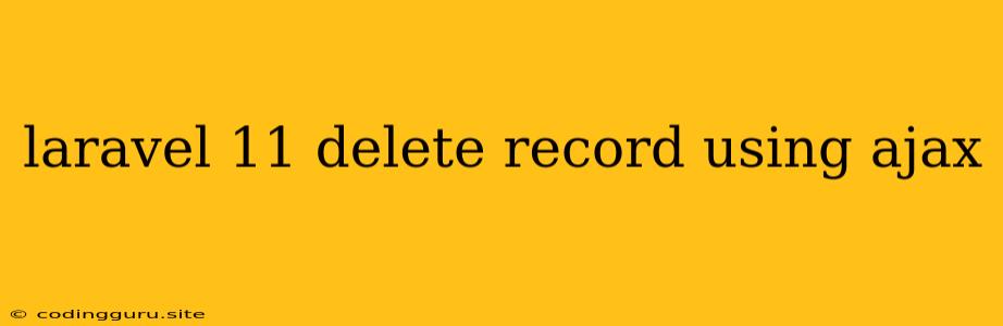 Laravel 11 Delete Record Using Ajax