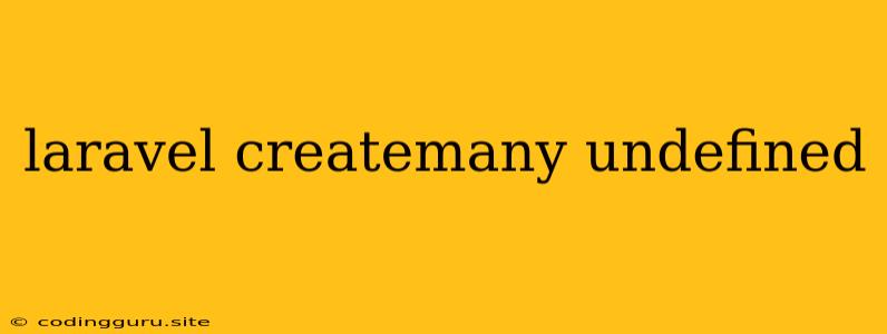 Laravel Createmany Undefined