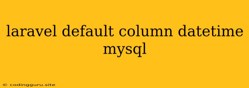 Laravel Default Column Datetime Mysql