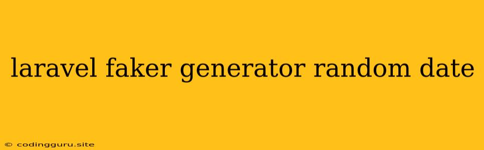 Laravel Faker Generator Random Date