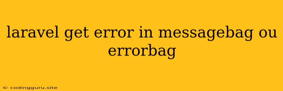 Laravel Get Error In Messagebag Ou Errorbag