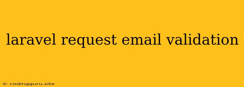 Laravel Request Email Validation