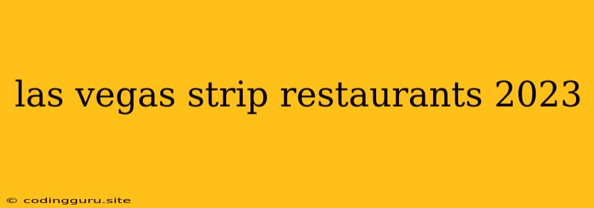 Las Vegas Strip Restaurants 2023