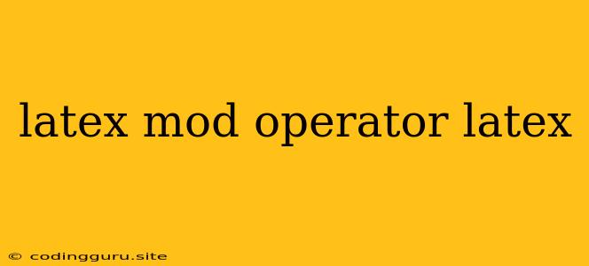 Latex Mod Operator Latex