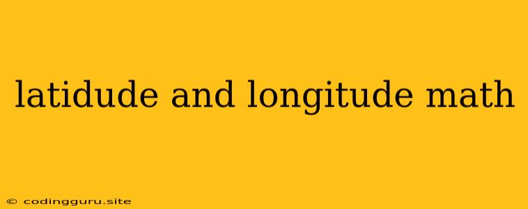 Latidude And Longitude Math