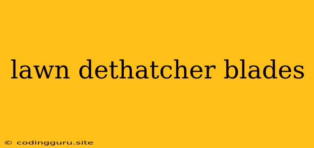 Lawn Dethatcher Blades