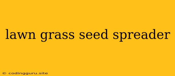 Lawn Grass Seed Spreader