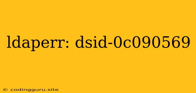 Ldaperr: Dsid-0c090569