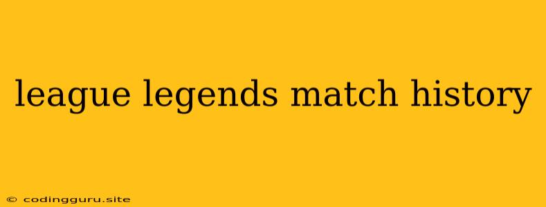 League Legends Match History