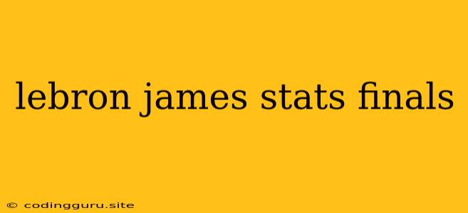 Lebron James Stats Finals