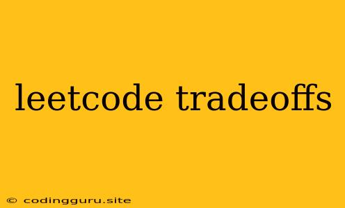 Leetcode Tradeoffs