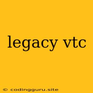 Legacy Vtc