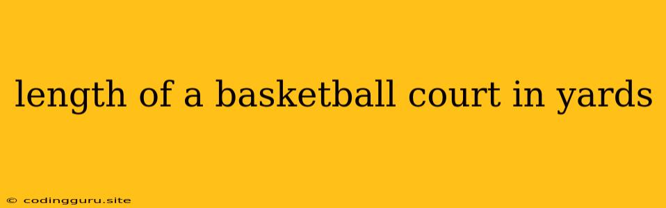 Length Of A Basketball Court In Yards