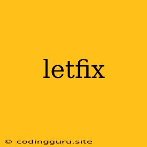 Letfix