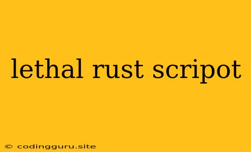 Lethal Rust Scripot