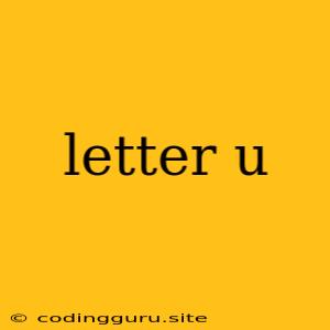 Letter U