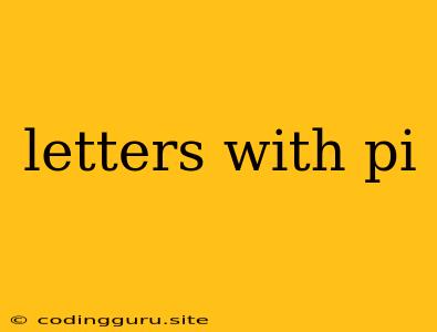 Letters With Pi