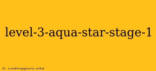 Level-3-aqua-star-stage-1