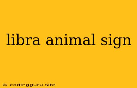 Libra Animal Sign