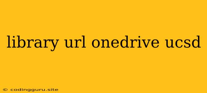 Library Url Onedrive Ucsd