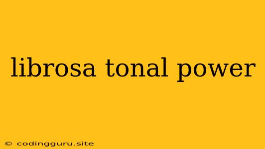 Librosa Tonal Power