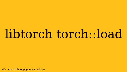 Libtorch Torch::load