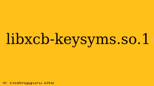 Libxcb-keysyms.so.1