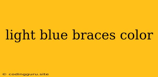 Light Blue Braces Color