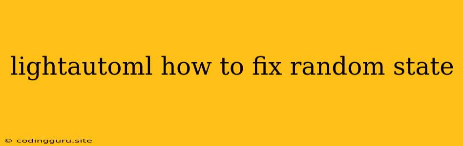 Lightautoml How To Fix Random State