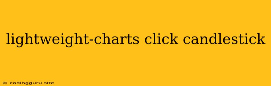 Lightweight-charts Click Candlestick