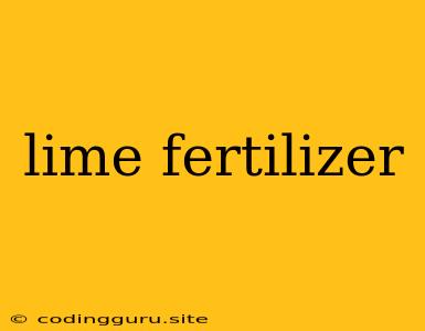 Lime Fertilizer