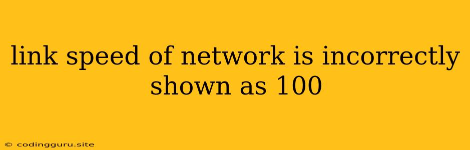 Link Speed Of Network Is Incorrectly Shown As 100