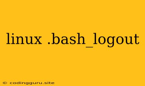 Linux .bash_logout