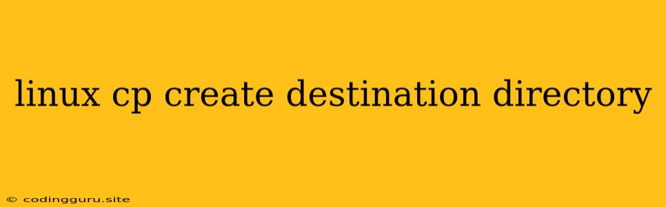 Linux Cp Create Destination Directory