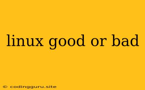 Linux Good Or Bad