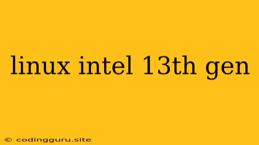 Linux Intel 13th Gen