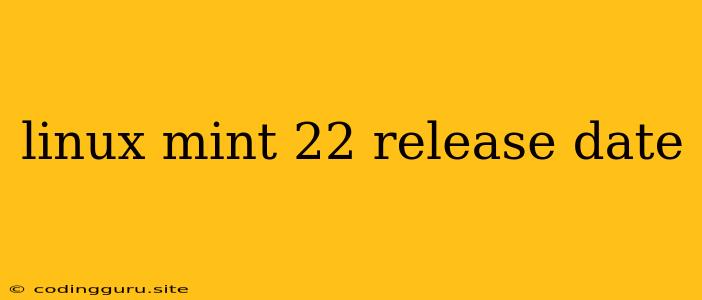 Linux Mint 22 Release Date