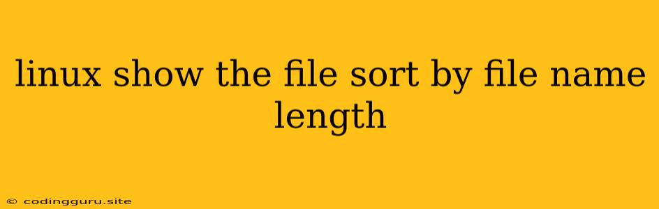 Linux Show The File Sort By File Name Length