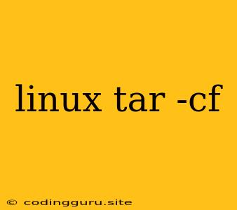 Linux Tar -cf