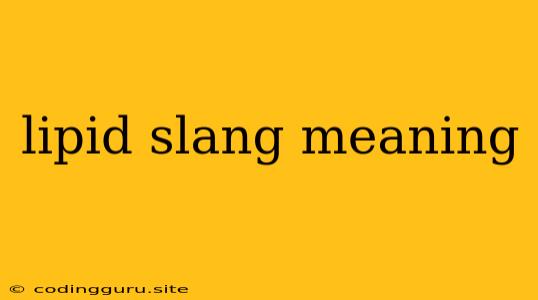 Lipid Slang Meaning