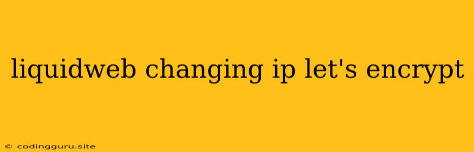 Liquidweb Changing Ip Let's Encrypt