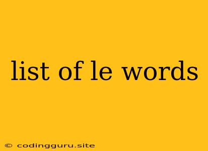 List Of Le Words