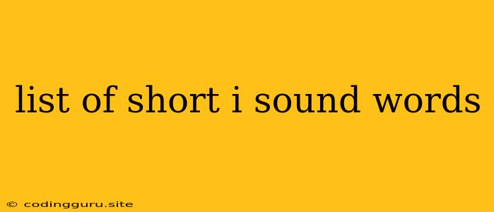 List Of Short I Sound Words