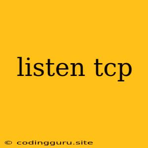 Listen Tcp