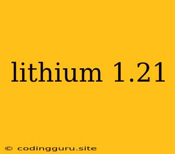 Lithium 1.21