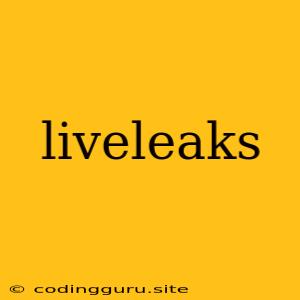 Liveleaks