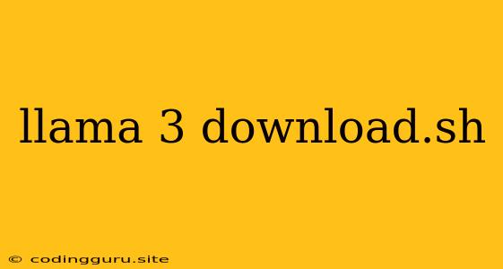 Llama 3 Download.sh